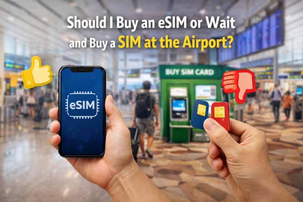 Should I Buy an eSIM or Wait and Buy a SIM at the Airport?